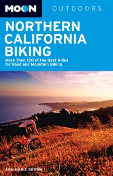 Paperback Moon Northern California Biking: More Than 160 of the Best Rides for Road and Mountain Biking Book