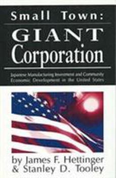 Paperback Small Town, Giant Corporation: Japanese Manufacturing Investment and Community Economic Development in the United States Book
