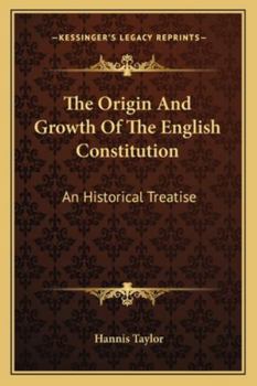 The Origin and Growth of the English Constitution. An historical treatise. PART I