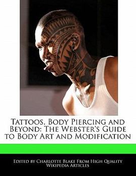 Paperback Tattoos, Body Piercing and Beyond: The Webster's Guide to Body Art and Modification Book