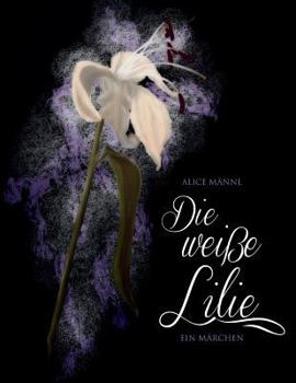 Paperback Die weisse Lilie: Ein Märchen [German] Book