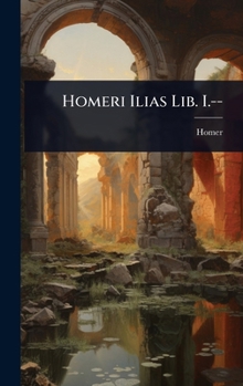 Hardcover Homeri Ilias Lib. I.-- [Italian] Book