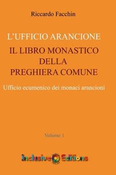 Hardcover Ufficio Arancione - volume 1: Il Libro Monastico Della Preghiera Comune [Italian] Book