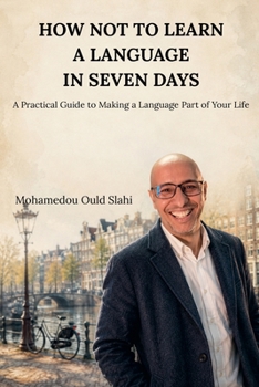 Paperback How Not to Learn a Language in Seven Days: A Practical Guide to Making a Language Part of Your Life Book