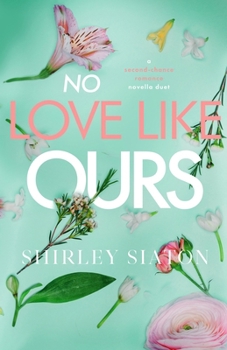 No Love Like Ours: A Second-Chance Romance Novella Duet (Contemporary Romance Novellas)