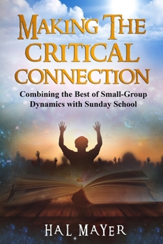 Paperback Making The Critical Connection: Combining the Best of Small-Group Dynamics with Sunday School Book