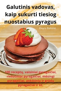 Paperback Galutinis vadovas, kaip sukurti tiesiog nuostabius pyragus [Lithuanian] Book