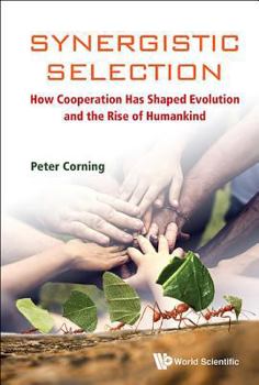 Hardcover Synergistic Selection: How Cooperation Has Shaped Evolution and the Rise of Humankind Book