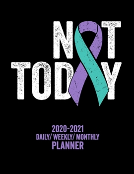 Paperback Not Today: 2020 -2021 Daily/ Weekly/ Monthly Planner: Suicide Awareness, Self-Harm Prevention: 2-Year Personal Planner with Grid Book