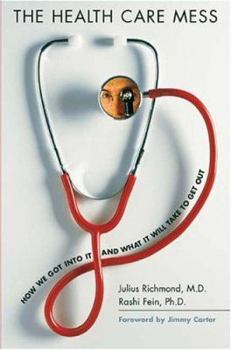 Hardcover The Health Care Mess: How We Got Into It and What It Will Take to Get Out Book