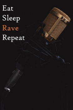 Paperback Eat Sleep Rave Repeat: Lined Notebook / Journal Gift, 200 Pages, 6x9, Gold Microphone Cover, Matte Finish Inspirational Quotes Journal, Noteb Book