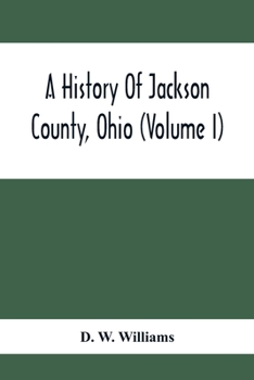 Paperback A History Of Jackson County, Ohio (Volume I) Book