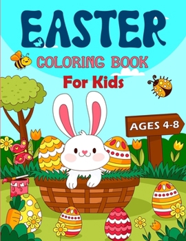 Easter Coloring Book For Kids Ages 4-8: An Easter Coloring Journey for Kids with Easter Bunny, Cats, Eggs Basket, Spring and Many More.