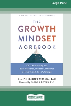 Paperback The Growth Mindset Workbook: CBT Skills to Help You Build Resilience, Increase Confidence, and Thrive through Life's Challenges [Standard Large Print [Large Print] Book