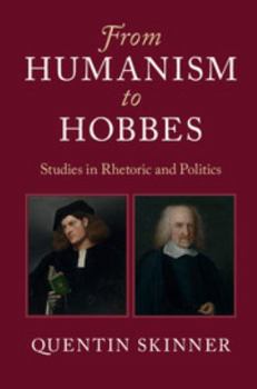 Hardcover From Humanism to Hobbes: Studies in Rhetoric and Politics Book