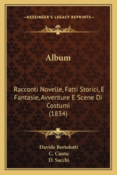 Paperback Album: Racconti Novelle, Fatti Storici, E Fantasie, Avventure E Scene Di Costumi (1834) [Italian] Book