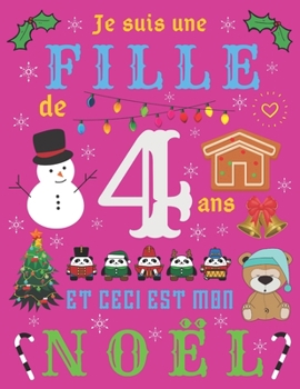 Je suis une fille de 4 ans et ceci est mon Noël: Le journal de Noël et carnet de croquis pour les filles de quatre ans (French Edition)