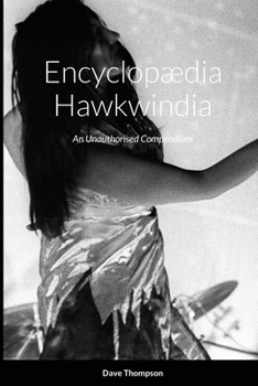 Paperback Encyclopædia Hawkwindia: An Unauthorised Compendium: An Unauthorised Compendium Book
