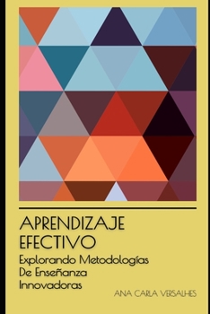 Aprendizaje Efectivo: Explorando Metodologías De Enseñanza Innovadoras (Educación Innovadora: Estrategias, Desafíos y Soluciones en Pedagogía)