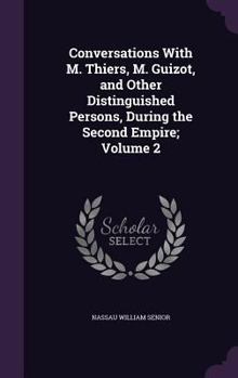 Hardcover Conversations With M. Thiers, M. Guizot, and Other Distinguished Persons, During the Second Empire; Volume 2 Book