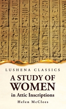 Hardcover A Study of Women, in Attic Inscriptions Book
