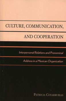 Hardcover Culture, Communication, and Cooperation: Interpersonal Relations and Pronominal Address in a Mexican Organization Book