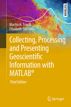 Hardcover Collecting, Processing, and Presenting Geoscientific Information with Matlab(r) Book