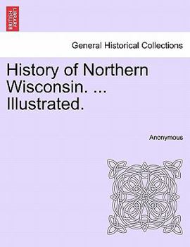 Paperback History of Northern Wisconsin. ... Illustrated. Book