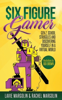 Paperback Six Figure Gamer: Gen Z, School Struggles and Discovering Yourself in a Virtual World Book