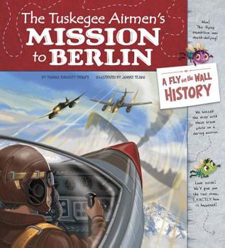 Paperback The Tuskegee Airmen's Mission to Berlin: A Fly on the Wall History Book