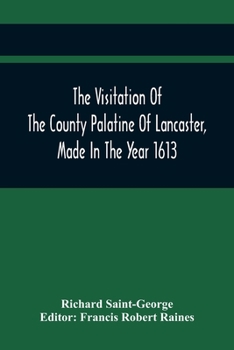 Paperback The Visitation Of The County Palatine Of Lancaster, Made In The Year 1613 Book