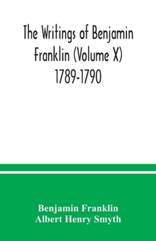 Paperback The writings of Benjamin Franklin (Volume X) 1789-1790 Book