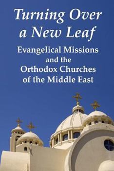 Turning Over a New Leaf Evangelical Missions and the Orthodox Churches of the Middle East