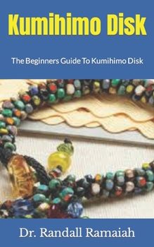 Paperback Kumihimo Disk: The Beginners Guide To Kumihimo Disk Book