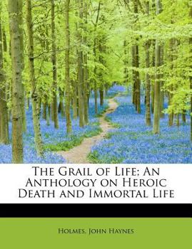 The Grail of Life; an Anthology on Heroic Death and Immortal Life