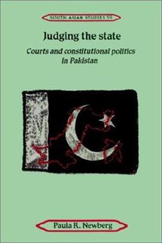 Judging the State: Courts and Constitutional Politics in Pakistan (Cambridge South Asian Studies) - Book  of the Cambridge South Asian Studies