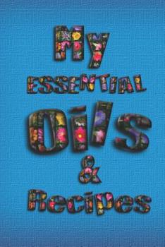 Paperback My Essential Oils & Recipes: Ultimate Workbook to Track Your Favorite Blends with 96 Diffuser Recipes Gift Book