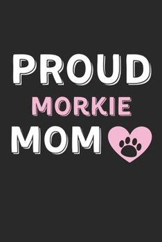 Paperback Proud Morkie Mom: Lined Journal, 120 Pages, 6 x 9, Morkie Dog Mom Gift Idea, Black Matte Finish (Proud Morkie Mom Journal) Book