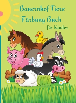 Bauernhof Tiere Färbung Buch für Kinder: Niedliche und lustige Tiere für Kinder und Knirpse.