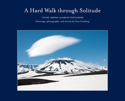 Hardcover A Hard Walk Through Solitude: Living Among Alaska's Volcanoes Book