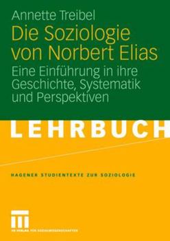 Paperback Die Soziologie Von Norbert Elias: Eine Einführung in Ihre Geschichte, Systematik Und Perspektiven [German] Book