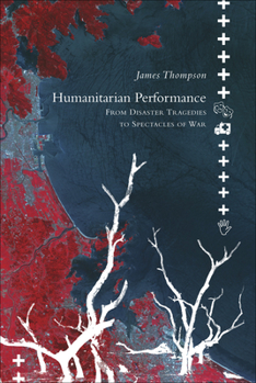 Paperback Humanitarian Performance: From Disaster Tragedies to Spectacles of War Book
