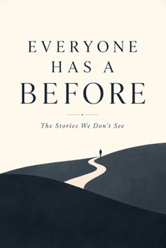 Paperback Everyone Has a Before: The Stories We Don't See Book