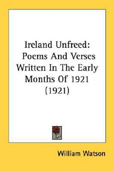 Ireland Unfreed: Poems and Verses Written in the Early Months of 1921