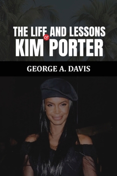 THE LIFE AND LESSONS OF KIM PORTER