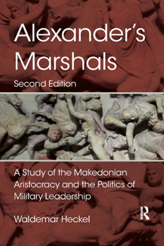 Paperback Alexander's Marshals: A Study of the Makedonian Aristocracy and the Politics of Military Leadership Book