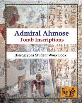Paperback Admiral Ahmose - Tomb Inscriptions: Hieroglyphs Student Work Book