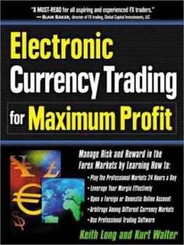Hardcover Electronic Currency Trading for Maximum Profit: Manage Risk and Reward in the Forex and Currency Futures Markets Book