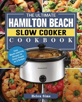 Paperback The Ultimate Hamilton Beach Slow Cooker Cookbook: Easy Mouth-watering Recipes for Smart People on A Budget Book