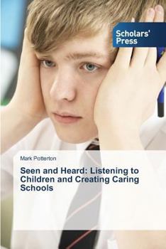 Paperback Seen and Heard: Listening to Children and Creating Caring Schools Book